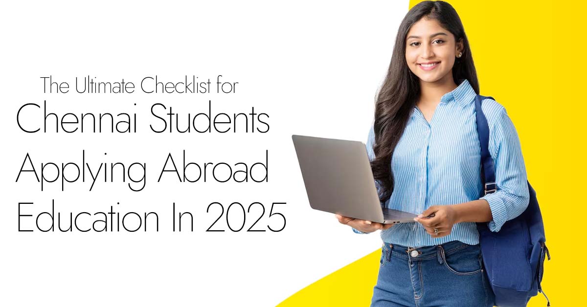he Ultimate Checklist for Chennai Students Applying Abroad Education in 2025