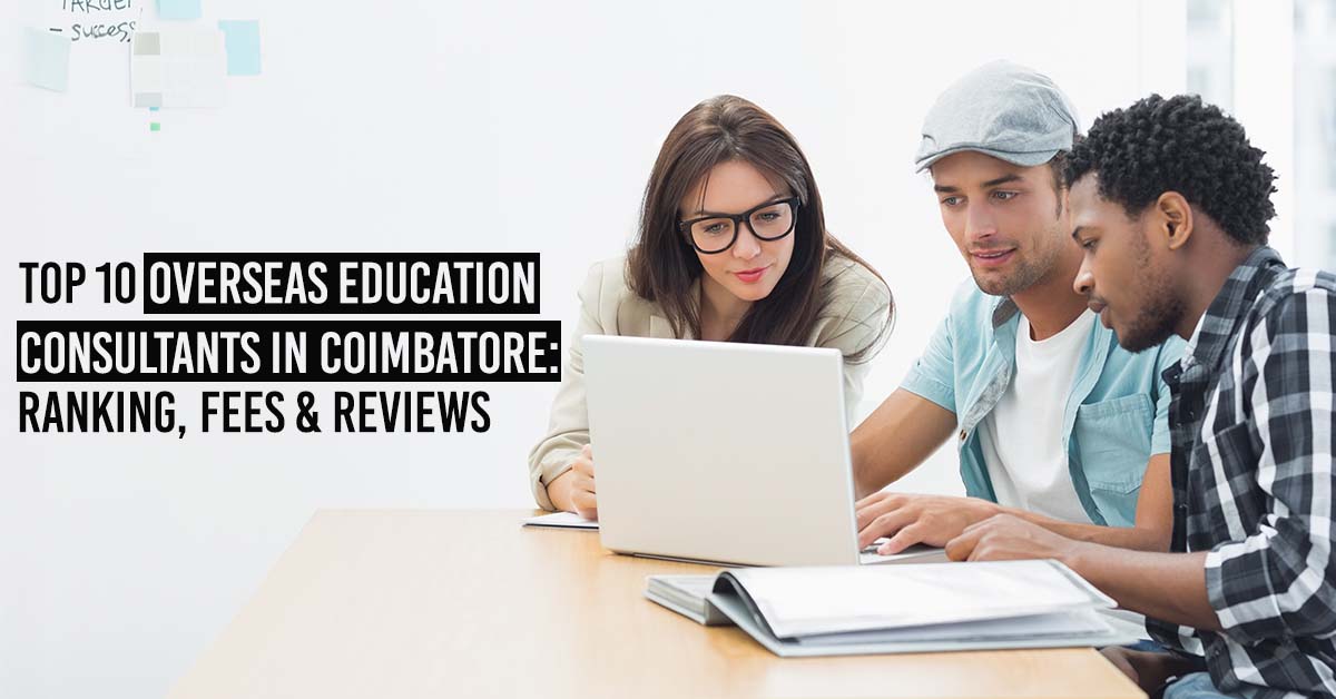 Top 10 Overseas Education Consultants in Coimbatore: Ranking, Fees & Reviews
